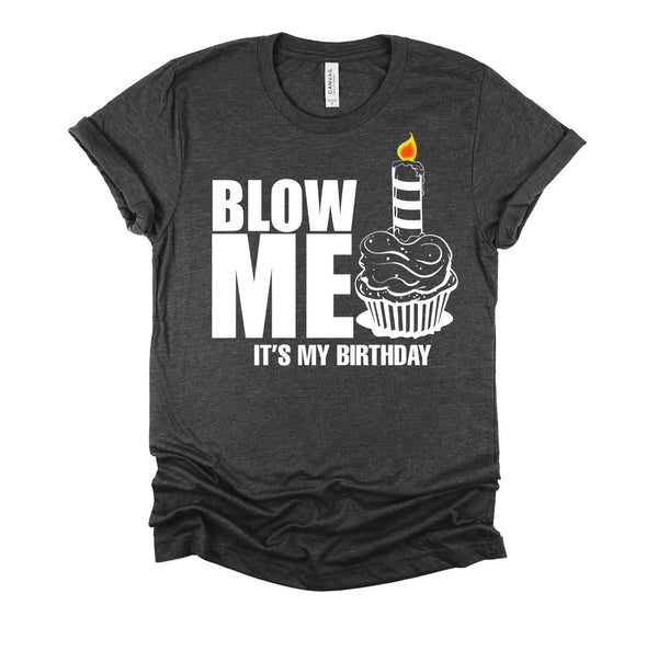 It's My Birthday Blow Me Joke Funny Gift T-Shirt