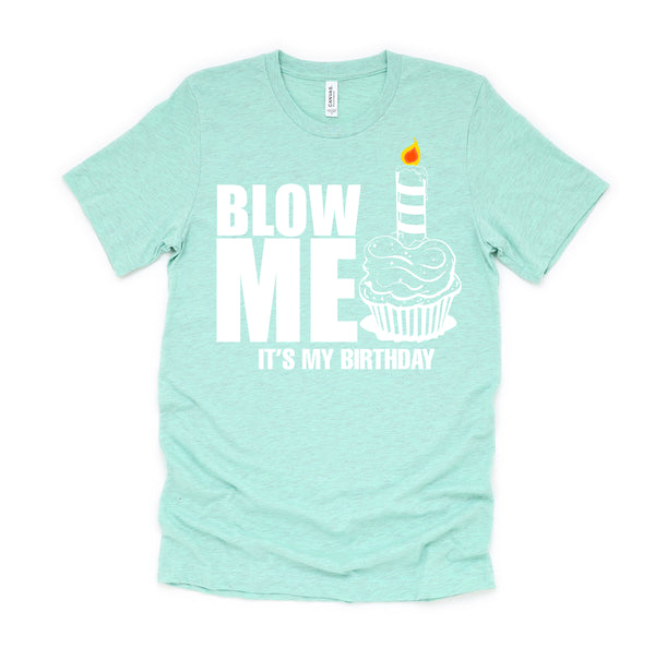 It's My Birthday Blow Me Joke Funny Gift T-Shirt