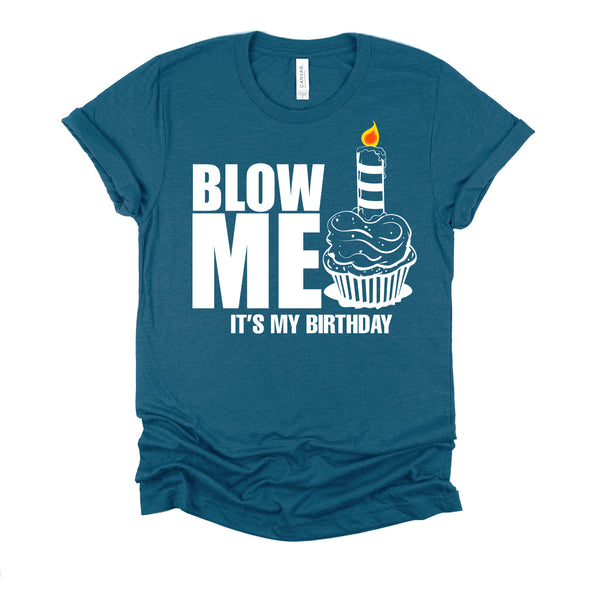 It's My Birthday Blow Me Joke Funny Gift T-Shirt