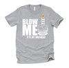 It's My Birthday Blow Me Joke Funny Gift T-Shirt
