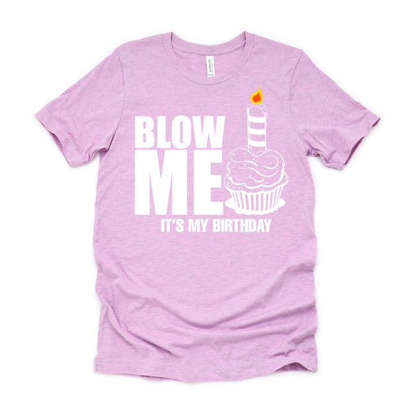 It's My Birthday Blow Me Joke Funny Gift T-Shirt