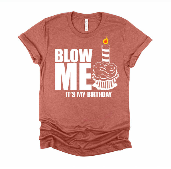 It's My Birthday Blow Me Joke Funny Gift T-Shirt