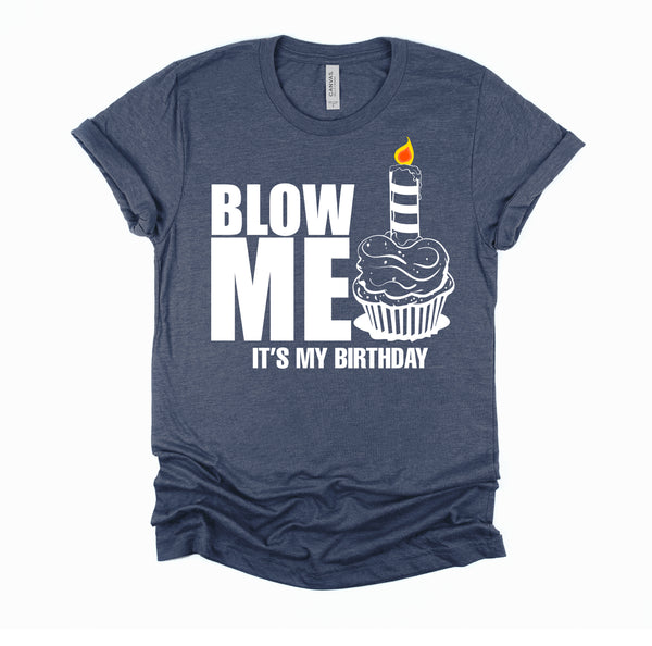It's My Birthday Blow Me Joke Funny Gift T-Shirt