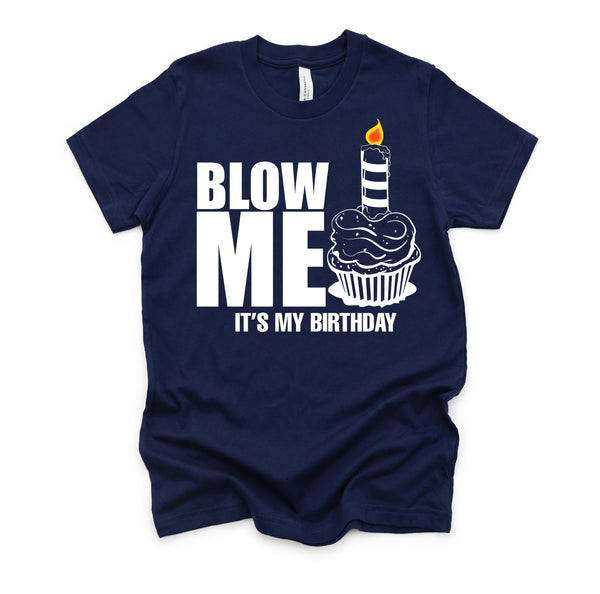 It's My Birthday Blow Me Joke Funny Gift T-Shirt