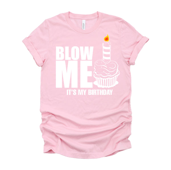It's My Birthday Blow Me Joke Funny Gift T-Shirt