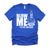 It's My Birthday Blow Me Joke Funny Gift T-Shirt